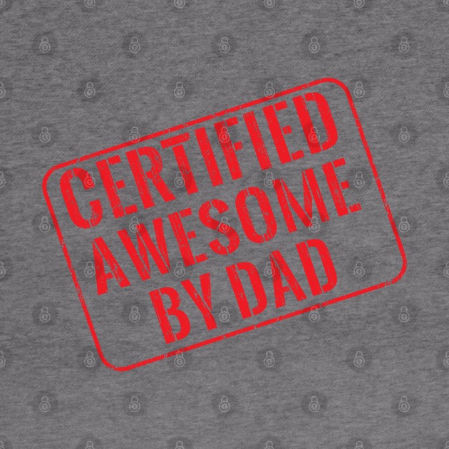 Certified awesome by dad by wondrous